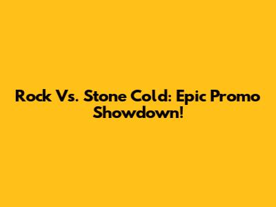Rock Vs. Stone Cold: Epic Promo Showdown!