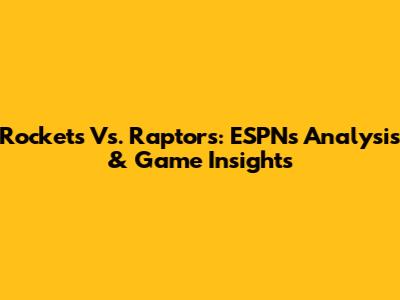 Rockets Vs. Raptors: ESPN's Analysis & Game Insights