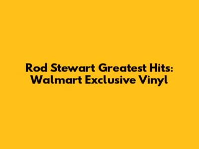 Rod Stewart Greatest Hits: Walmart Exclusive Vinyl