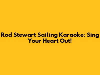 Rod Stewart Sailing Karaoke: Sing Your Heart Out!