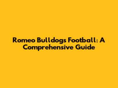 Romeo Bulldogs Football: A Comprehensive Guide