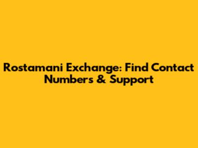 Rostamani Exchange: Find Contact Numbers & Support
