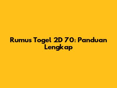 Rumus Togel 2D 70: Panduan Lengkap