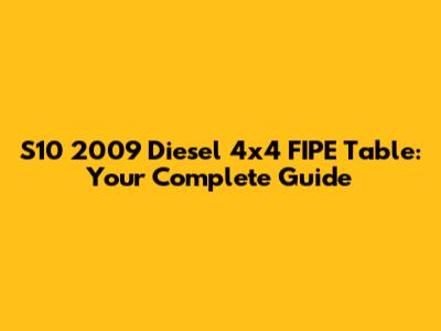 S10 2009 Diesel 4x4 FIPE Table: Your Complete Guide