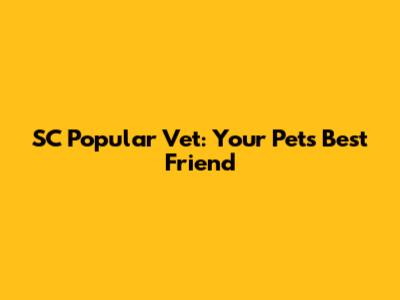 SC Popular Vet: Your Pet's Best Friend