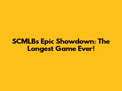SCMLB's Epic Showdown: The Longest Game Ever!