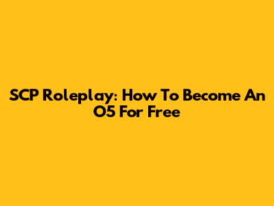 SCP Roleplay: How To Become An O5 For Free