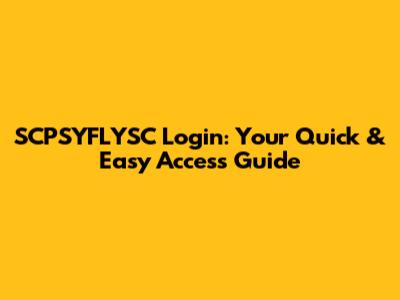 SCPSYFLYSC Login: Your Quick & Easy Access Guide