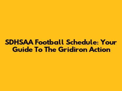 SDHSAA Football Schedule: Your Guide To The Gridiron Action