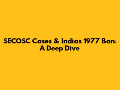 SECOSC Cases & India's 1977 Ban: A Deep Dive