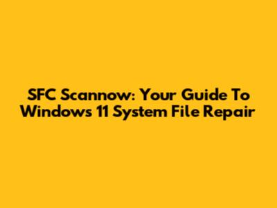 SFC Scannow: Your Guide To Windows 11 System File Repair