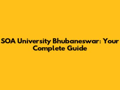 SOA University Bhubaneswar: Your Complete Guide