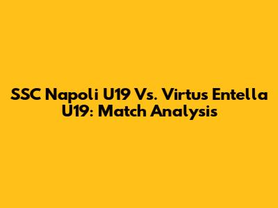SSC Napoli U19 Vs. Virtus Entella U19: Match Analysis
