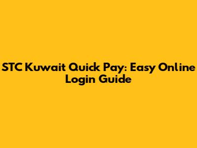 STC Kuwait Quick Pay: Easy Online Login Guide