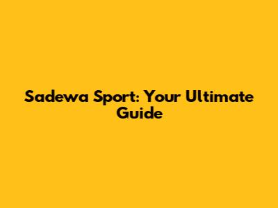 Sadewa Sport: Your Ultimate Guide