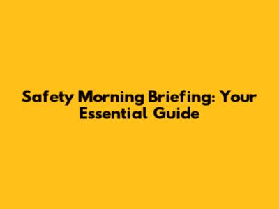 Safety Morning Briefing: Your Essential Guide