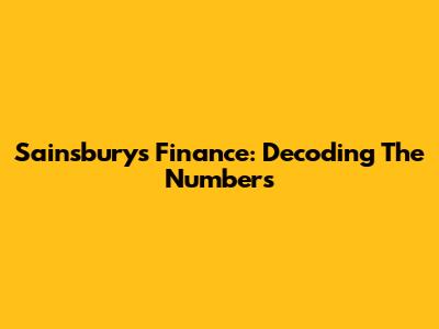 Sainsbury's Finance: Decoding The Numbers