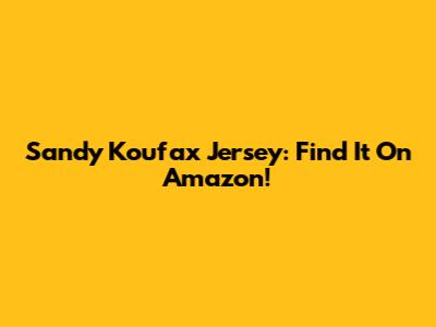 Sandy Koufax Jersey: Find It On Amazon!