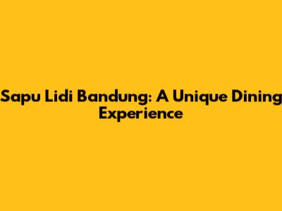 Sapu Lidi Bandung: A Unique Dining Experience