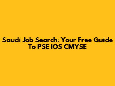 Saudi Job Search: Your Free Guide To PSE IOS CMYSE
