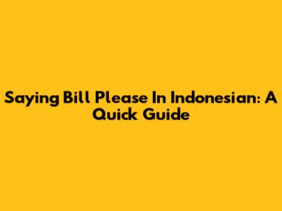 Saying "Bill Please" In Indonesian: A Quick Guide