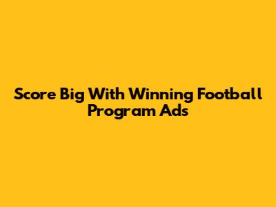 Score Big With Winning Football Program Ads