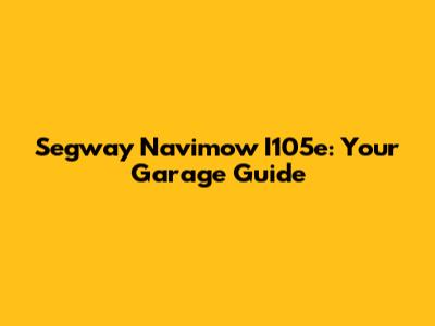 Segway Navimow I105e: Your Garage Guide