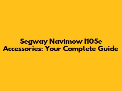 Segway Navimow I105e Accessories: Your Complete Guide
