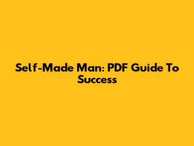 Self-Made Man: PDF Guide To Success