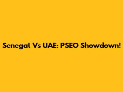 Senegal Vs UAE: PSEO Showdown!