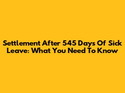 Settlement After 545 Days Of Sick Leave: What You Need To Know