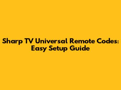 Sharp TV Universal Remote Codes: Easy Setup Guide