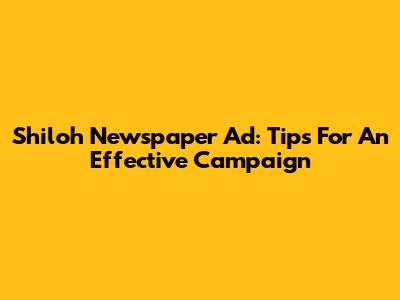 Shiloh Newspaper Ad: Tips For An Effective Campaign