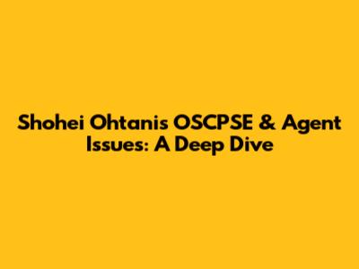 Shohei Ohtani's OSCPSE & Agent Issues: A Deep Dive