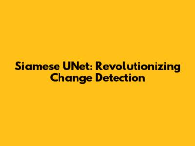 Siamese UNet: Revolutionizing Change Detection