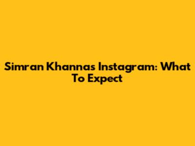 Simran Khanna's Instagram: What To Expect