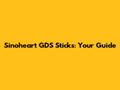 Sinoheart GDS Sticks: Your Guide