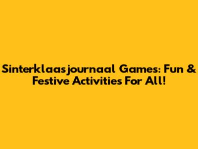 Sinterklaasjournaal Games: Fun & Festive Activities For All!