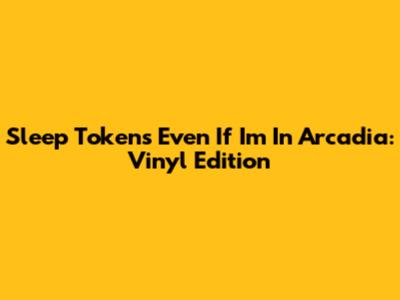 Sleep Token's 'Even If I'm In Arcadia': Vinyl Edition