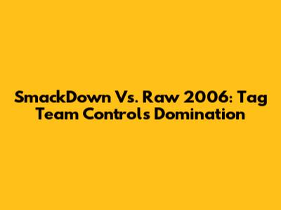 SmackDown Vs. Raw 2006: Tag Team Controls Domination