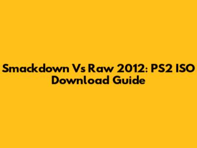Smackdown Vs Raw 2012: PS2 ISO Download Guide
