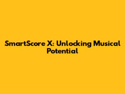 SmartScore X: Unlocking Musical Potential
