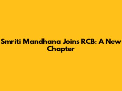 Smriti Mandhana Joins RCB: A New Chapter