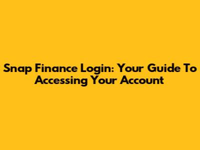 Snap Finance Login: Your Guide To Accessing Your Account