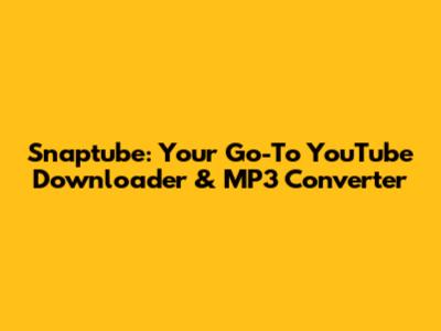 Snaptube: Your Go-To YouTube Downloader & MP3 Converter