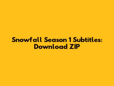 Snowfall Season 1 Subtitles: Download ZIP