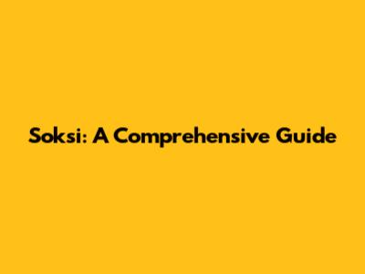 Soksi: A Comprehensive Guide
