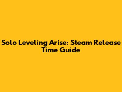 Solo Leveling Arise: Steam Release Time Guide