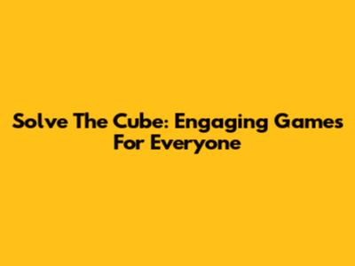 Solve The Cube: Engaging Games For Everyone