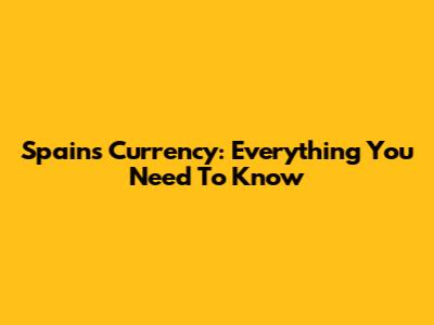 Spain's Currency: Everything You Need To Know